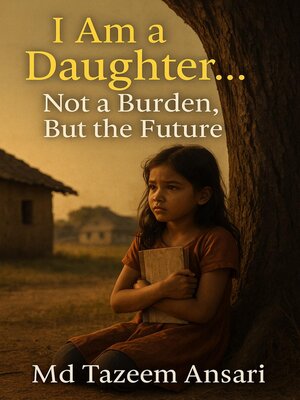 cover image of I Am a Daughter... Not a Burden, But the Future